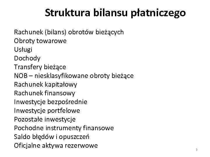 Struktura bilansu płatniczego Rachunek (bilans) obrotów bieżących Obroty towarowe Usługi Dochody Transfery bieżące NOB