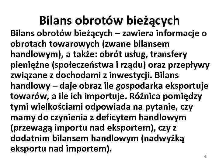 Bilans obrotów bieżących – zawiera informacje o obrotach towarowych (zwane bilansem handlowym), a także: