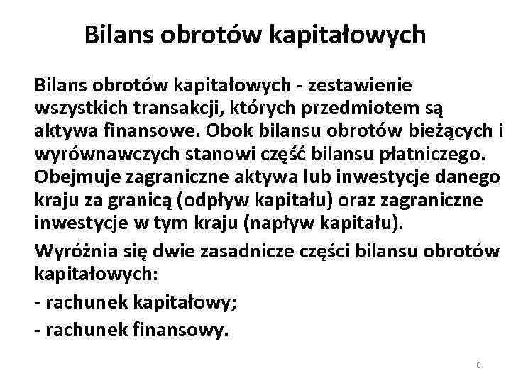 Bilans obrotów kapitałowych - zestawienie wszystkich transakcji, których przedmiotem są aktywa finansowe. Obok bilansu