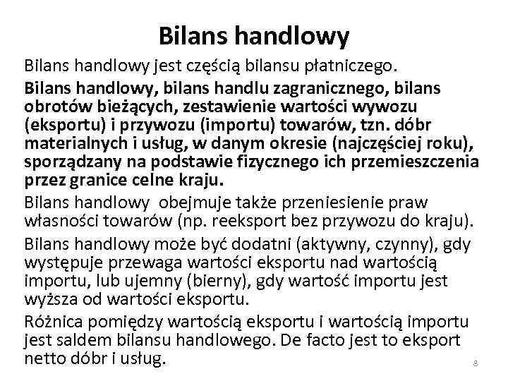 Bilans handlowy jest częścią bilansu płatniczego. Bilans handlowy, bilans handlu zagranicznego, bilans obrotów bieżących,