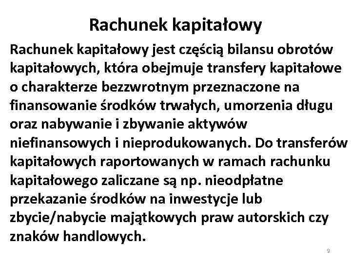 Rachunek kapitałowy jest częścią bilansu obrotów kapitałowych, która obejmuje transfery kapitałowe o charakterze bezzwrotnym