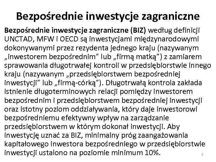 Bezpośrednie inwestycje zagraniczne (BIZ) według definicji UNCTAD, MFW i OECD są inwestycjami międzynarodowymi dokonywanymi