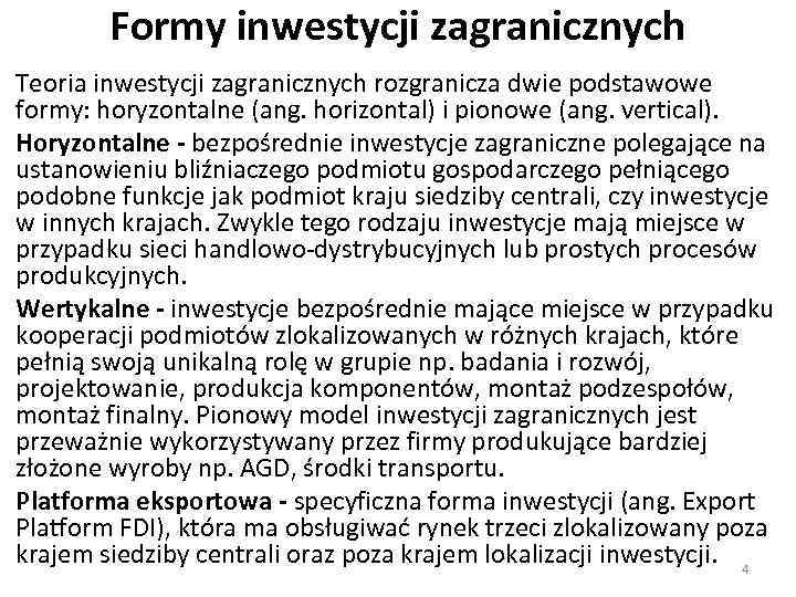 Formy inwestycji zagranicznych Teoria inwestycji zagranicznych rozgranicza dwie podstawowe formy: horyzontalne (ang. horizontal) i