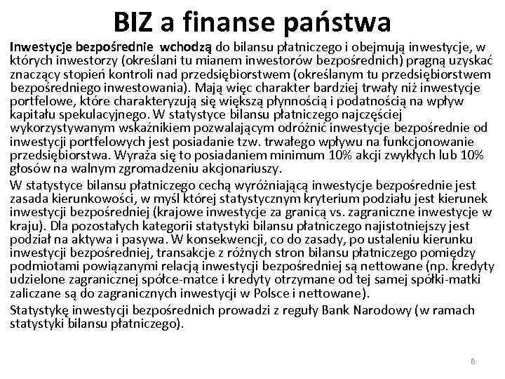 BIZ a finanse państwa Inwestycje bezpośrednie wchodzą do bilansu płatniczego i obejmują inwestycje, w