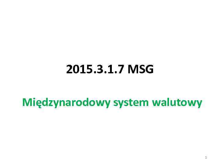 2015. 3. 1. 7 MSG Międzynarodowy system walutowy 1 