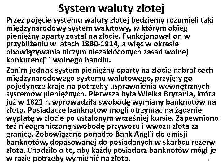 System waluty złotej Przez pojęcie systemu waluty złotej będziemy rozumieli taki międzynarodowy system walutowy,