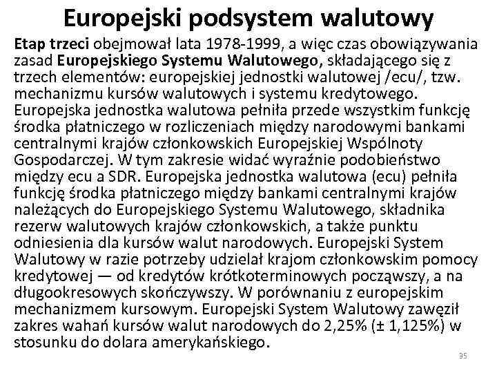 Europejski podsystem walutowy Etap trzeci obejmował lata 1978 1999, a więc czas obowiązywania zasad