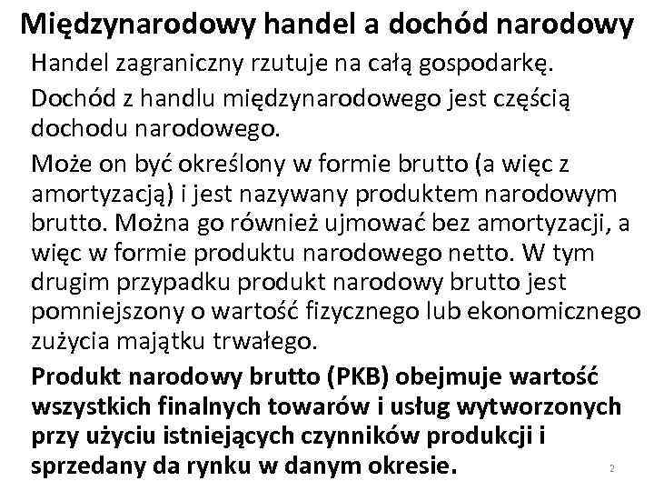 Międzynarodowy handel a dochód narodowy Handel zagraniczny rzutuje na całą gospodarkę. Dochód z handlu