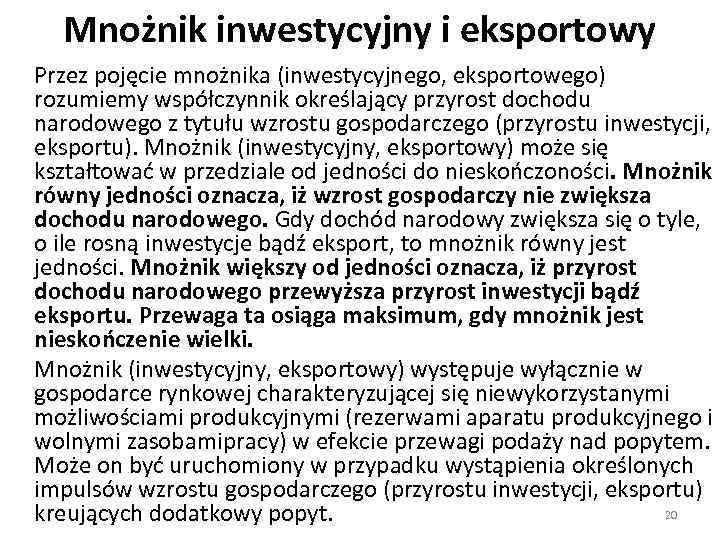 Mnożnik inwestycyjny i eksportowy Przez pojęcie mnożnika (inwestycyjnego, eksportowego) rozumiemy współczynnik określający przyrost dochodu