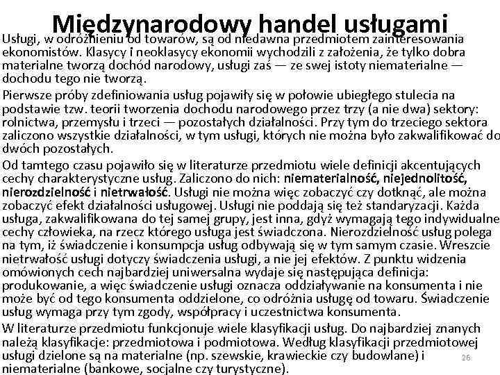 Międzynarodowy handel usługami Usługi, w odróżnieniu od towarów, są od niedawna przedmiotem zainteresowania ekonomistów.