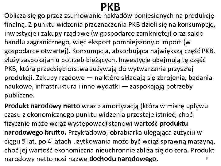 PKB Oblicza się go przez zsumowanie nakładów poniesionych na produkcję finalną. Z punktu widzenia