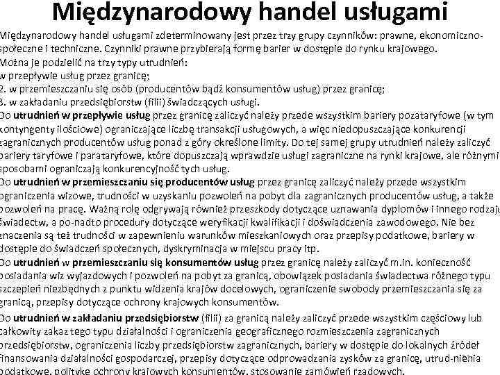 Międzynarodowy handel usługami zdeterminowany jest przez trzy grupy czynników: prawne, ekonomiczno społeczne i techniczne.