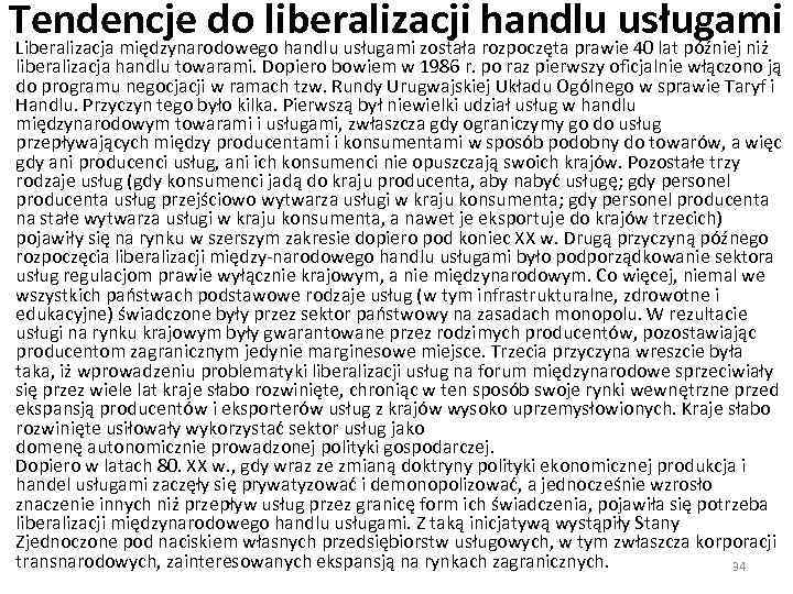 Tendencje do liberalizacji handlu usługami Liberalizacja międzynarodowego handlu usługami została rozpoczęta prawie 40 lat