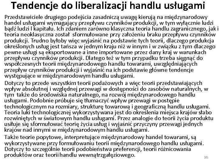Tendencje do liberalizacji handlu usługami Przedstawiciele drugiego podejścia zasadniczą uwagę kierują na międzynarodowy handel