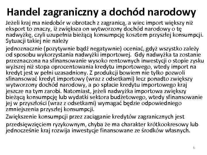 Handel zagraniczny a dochód narodowy Jeżeli kraj ma niedobór w obrotach z zagranicą, a