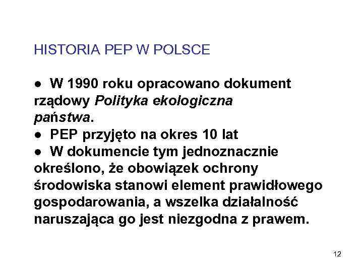 HISTORIA PEP W POLSCE ● W 1990 roku opracowano dokument rządowy Polityka ekologiczna państwa.