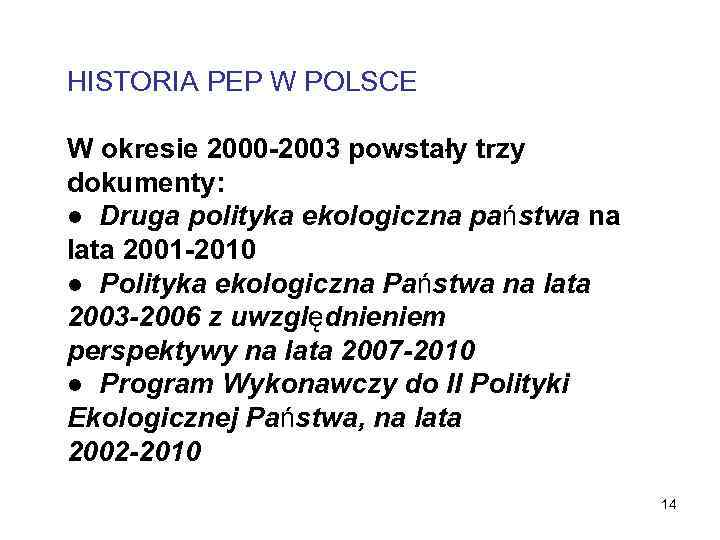 HISTORIA PEP W POLSCE W okresie 2000 -2003 powstały trzy dokumenty: ● Druga polityka