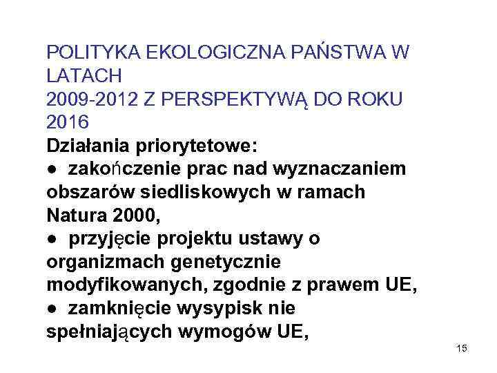 POLITYKA EKOLOGICZNA PAŃSTWA W LATACH 2009 -2012 Z PERSPEKTYWĄ DO ROKU 2016 Działania priorytetowe: