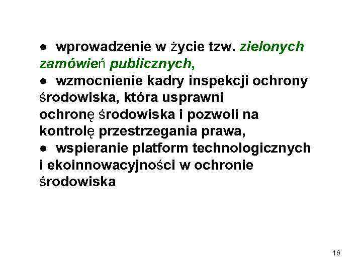 ● wprowadzenie w życie tzw. zielonych zamówień publicznych, ● wzmocnienie kadry inspekcji ochrony środowiska,
