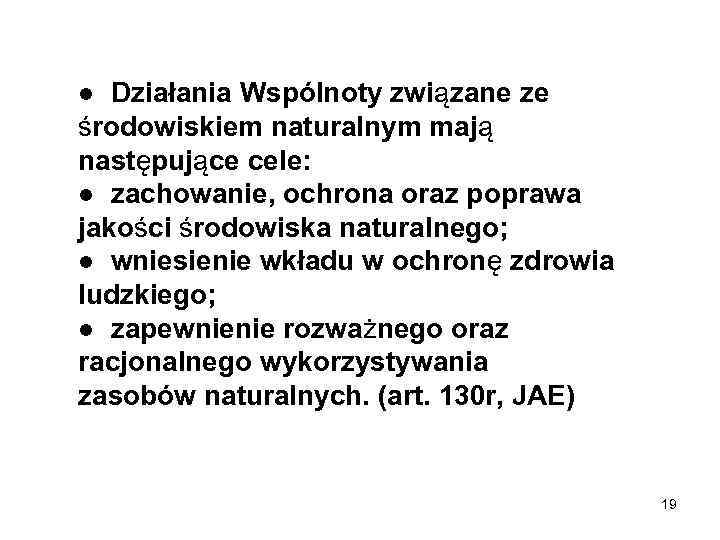 ● Działania Wspólnoty związane ze środowiskiem naturalnym mają następujące cele: ● zachowanie, ochrona oraz