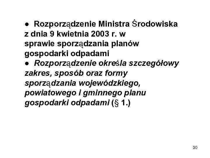 ● Rozporządzenie Ministra Środowiska z dnia 9 kwietnia 2003 r. w sprawie sporządzania planów