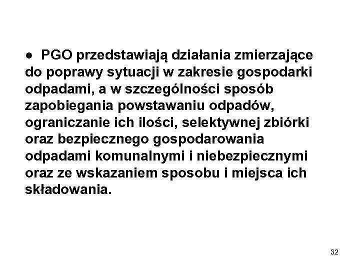 ● PGO przedstawiają działania zmierzające do poprawy sytuacji w zakresie gospodarki odpadami, a w