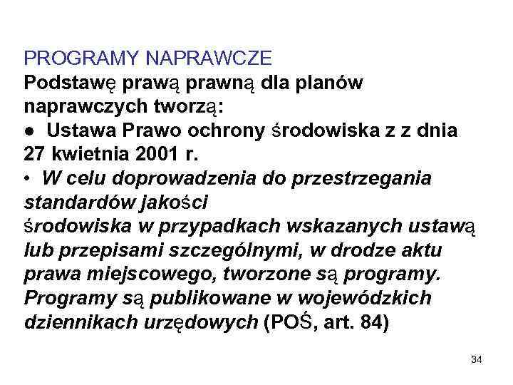 PROGRAMY NAPRAWCZE Podstawę prawą prawną dla planów naprawczych tworzą: ● Ustawa Prawo ochrony środowiska