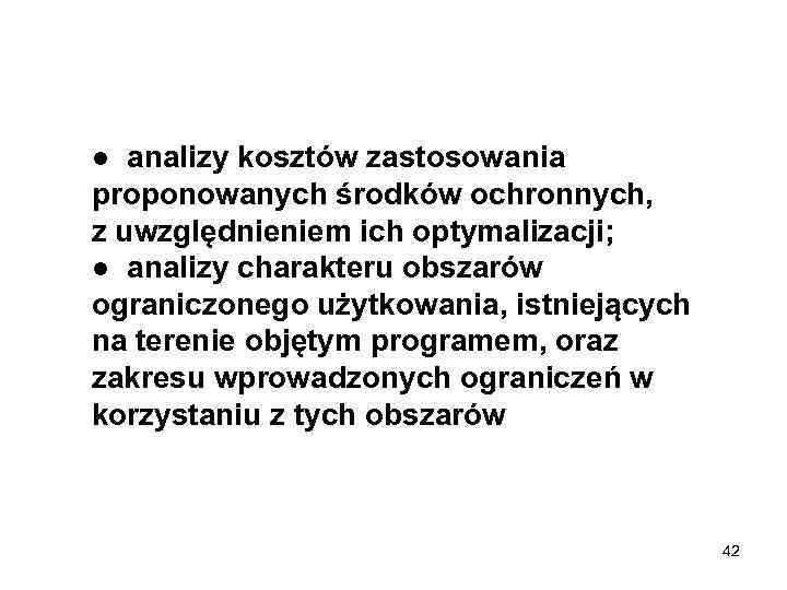 ● analizy kosztów zastosowania proponowanych środków ochronnych, z uwzględnieniem ich optymalizacji; ● analizy charakteru