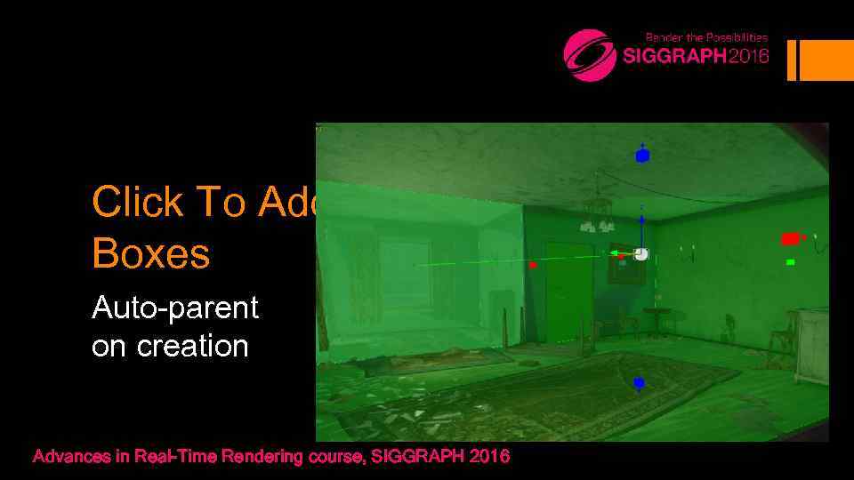 Click To Add Boxes Auto-parent on creation Advances in Real-Time Rendering course, SIGGRAPH 2016