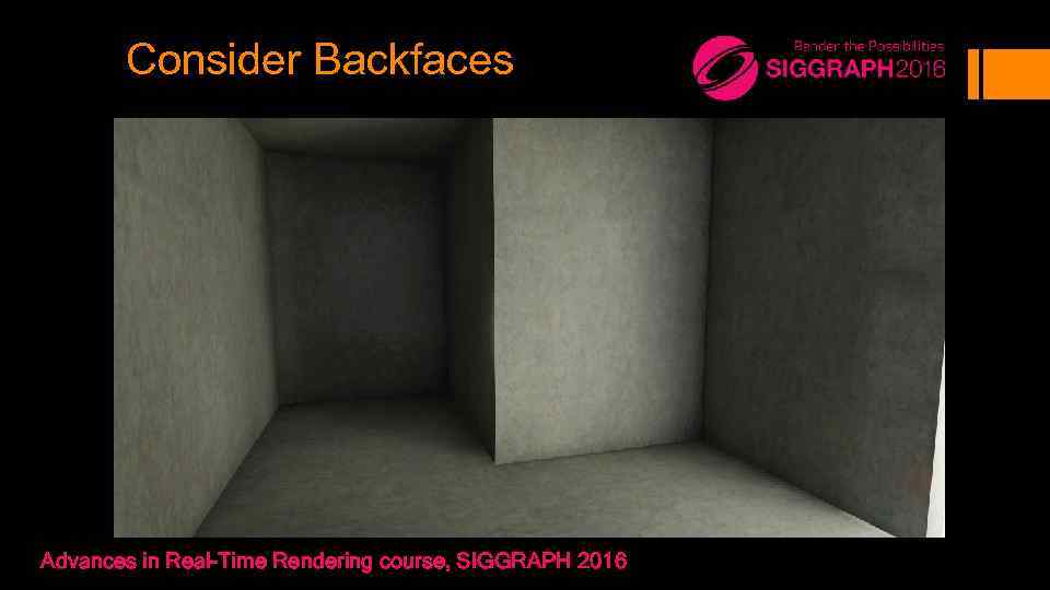 Consider Backfaces Advances in Real-Time Rendering course, SIGGRAPH 2016 