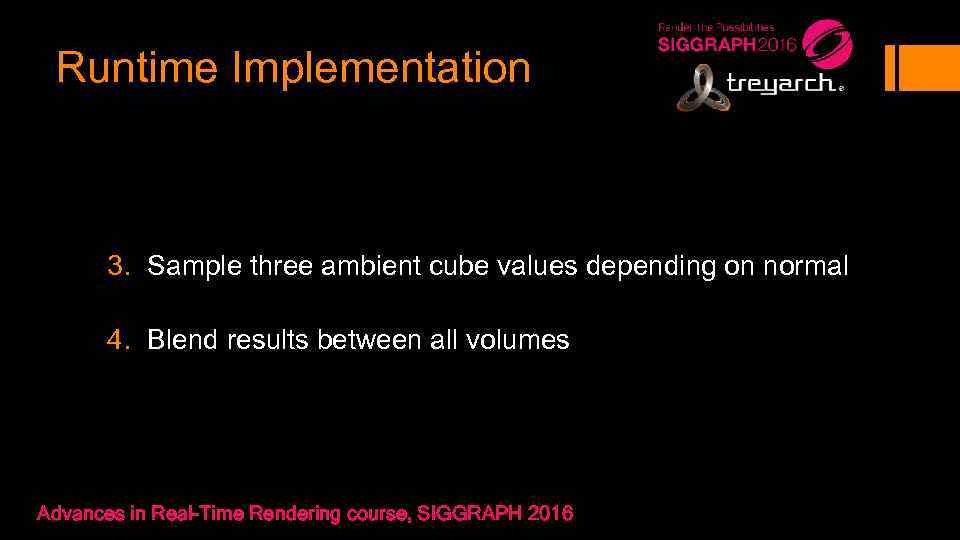 Runtime Implementation 3. Sample three ambient cube values depending on normal 4. Blend results