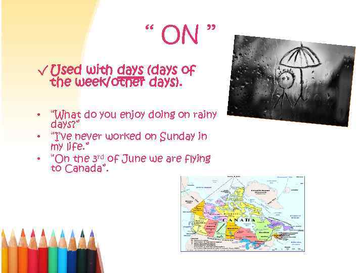 ‘‘ ON ’’ √ Used with days (days of the week/other days). • “What