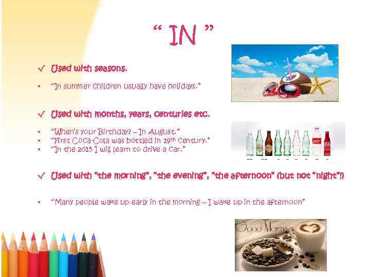 ‘‘ IN ’’ √ Used with seasons. • “In summer children usually have holidays.