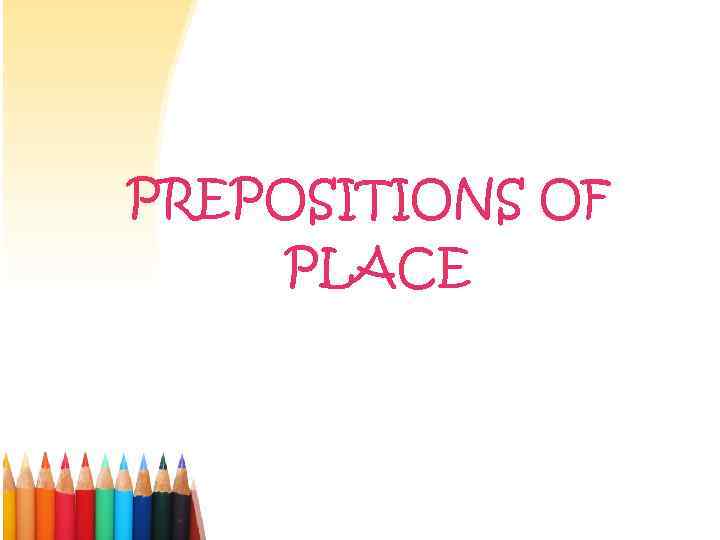 PREPOSITIONS OF PLACE 