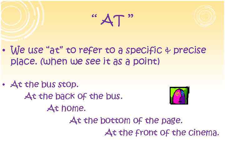 ‘‘ AT ’’ • We use “at” to refer to a specific & precise