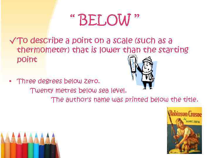 ‘‘ BELOW ’’ √ To describe a point on a scale (such as a