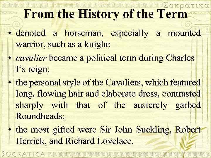 From the History of the Term • denoted a horseman, especially a mounted warrior,