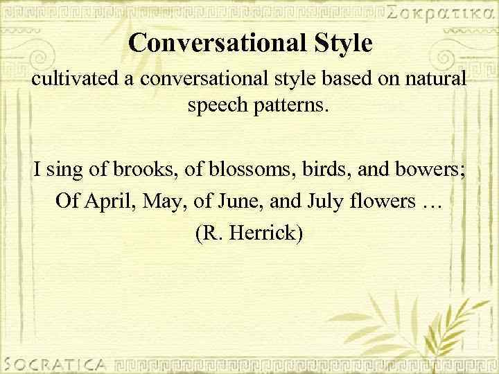 Conversational Style cultivated a conversational style based on natural speech patterns. I sing of