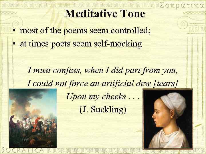 Meditative Tone • most of the poems seem controlled; • at times poets seem