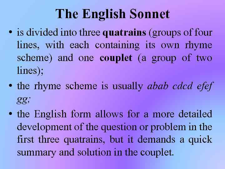 The English Sonnet • is divided into three quatrains (groups of four lines, with