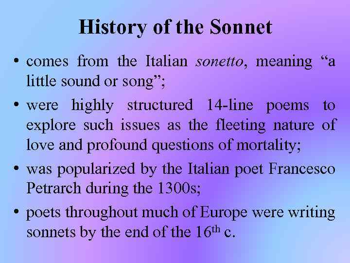 History of the Sonnet • comes from the Italian sonetto, meaning “a little sound
