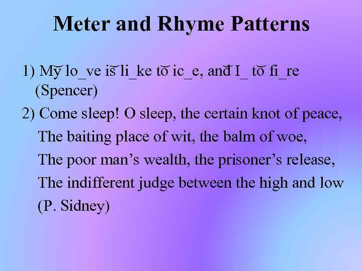 Meter and Rhyme Patterns 1) M y lo_ve i s li_ke t o ic_e,