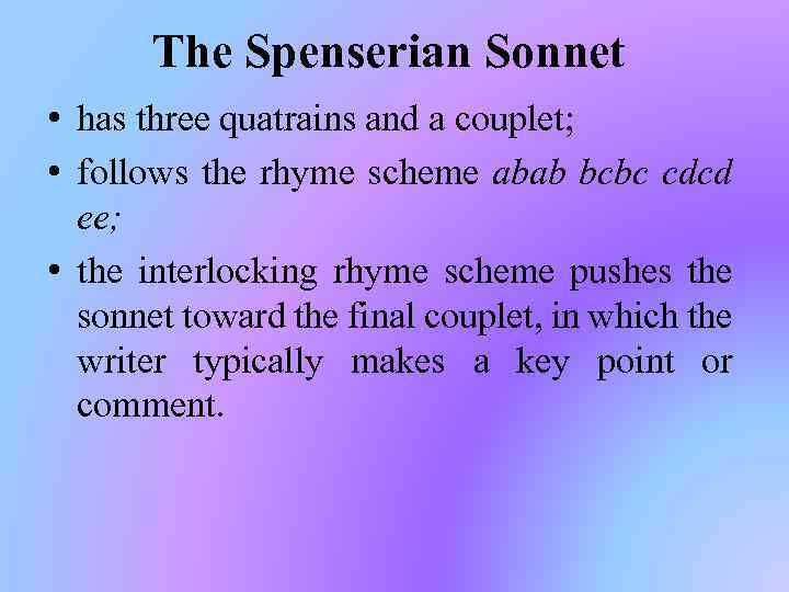 The Spenserian Sonnet • has three quatrains and a couplet; • follows the rhyme