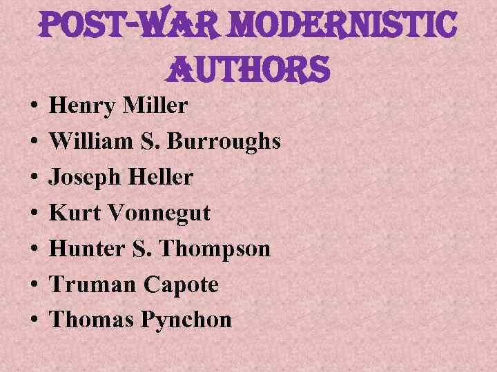 post-war modernistic authors • • Henry Miller William S. Burroughs Joseph Heller Kurt Vonnegut