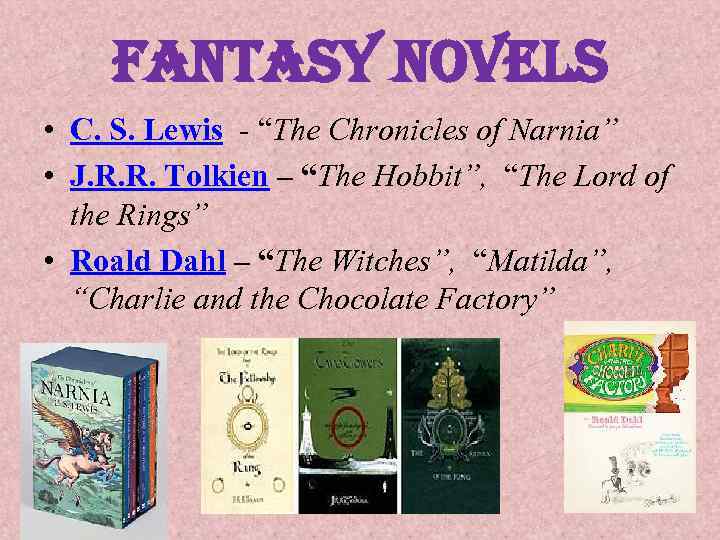 fantasy novels • C. S. Lewis - “The Chronicles of Narnia” • J. R.