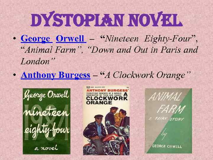 dystopian novel • George Orwell – “Nineteen Eighty-Four”, “Animal Farm”, “Down and Out in