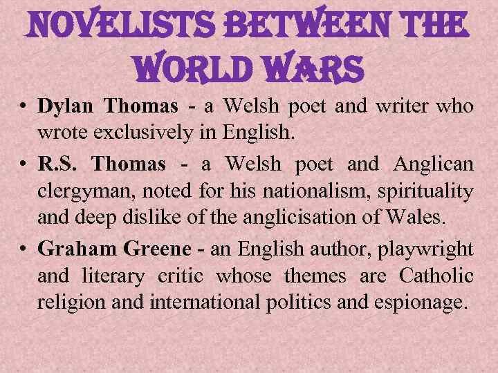 novelists between the world wars • Dylan Thomas - a Welsh poet and writer