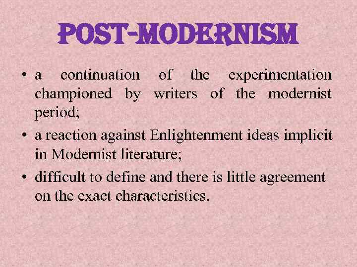 post-modernism • a continuation of the experimentation championed by writers of the modernist period;