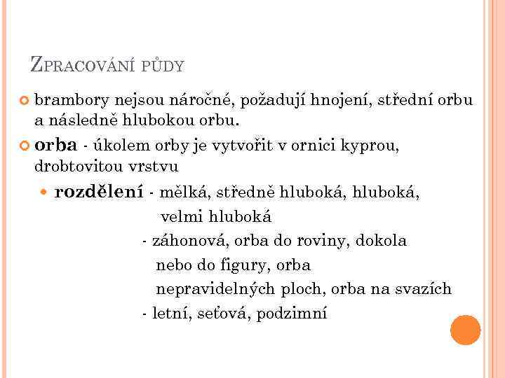 ZPRACOVÁNÍ PŮDY brambory nejsou náročné, požadují hnojení, střední orbu a následně hlubokou orbu. orba