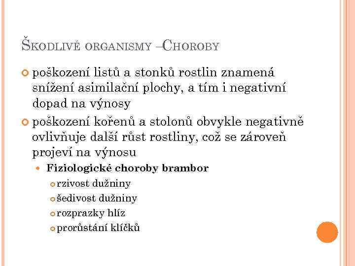 ŠKODLIVÉ ORGANISMY –CHOROBY poškození listů a stonků rostlin znamená snížení asimilační plochy, a tím